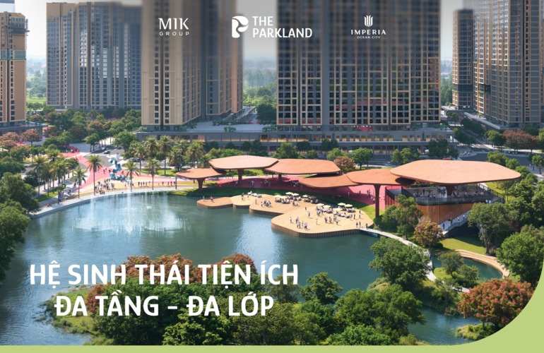 🌿 TẬN HƯỞNG HỆ SINH THÁI TIỆN ÍCH ĐA TẦNG - ĐA LỚP TẠI THE PARKLAND